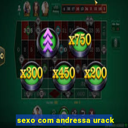 sexo com andressa urack